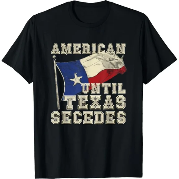 American Until Texas Secedes Texas Gift T-Shirt Unisex S-5XL Hot Trending Shirt, Vintage Birthday Gift