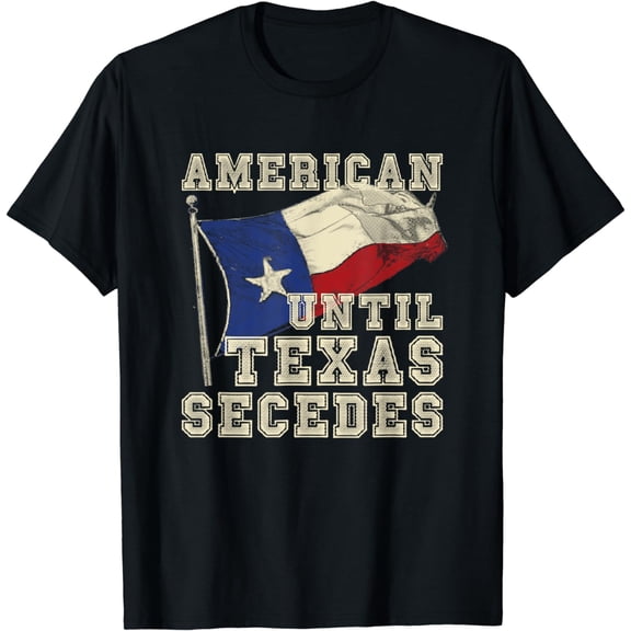 American Until Texas Secedes Texas T-Shirt