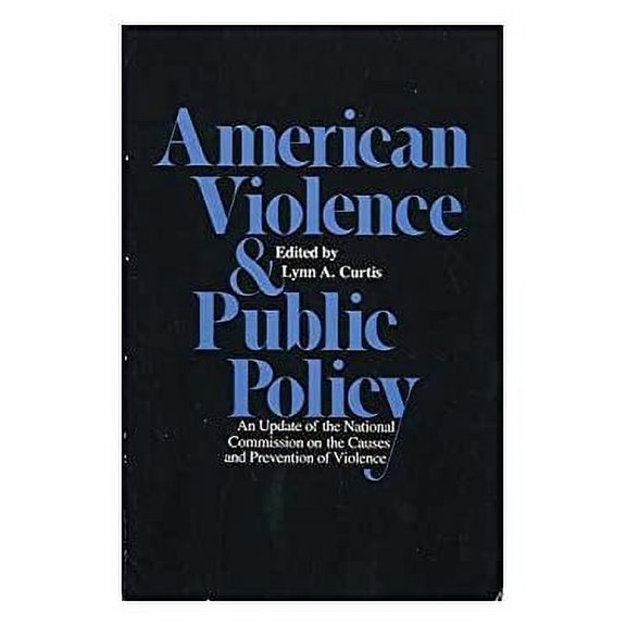 Pre-Owned American Violence and Public Policy : An Update of the National Commission on the Causes and Prevention of Violence 9780300032314
