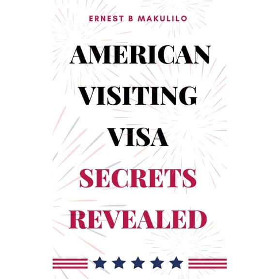 American Visiting Visa: Secrets Revealed, (Paperback)