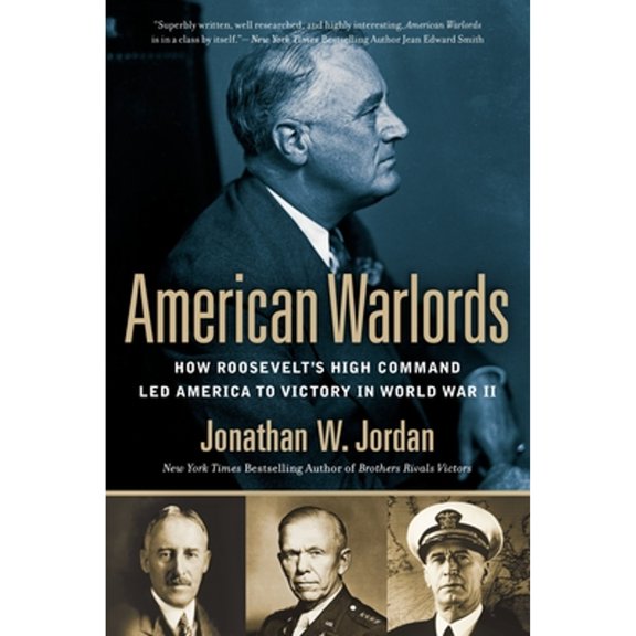 Pre-Owned American Warlords: How Roosevelt's High Command Led America to Victory in World War II (Paperback) 0451414586 9780451414588