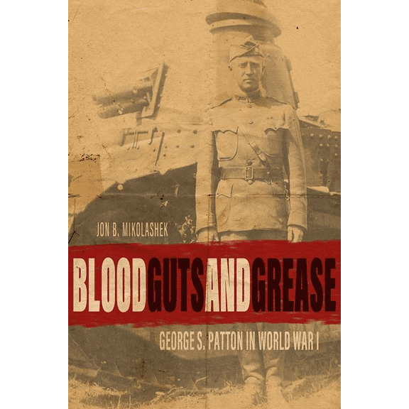 American Warriors: Blood, Guts, and Grease: George S. Patton in World War I (Hardcover)