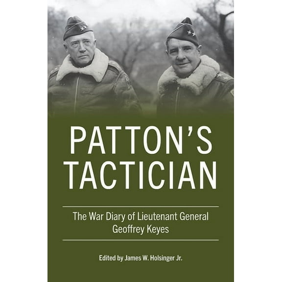 American Warriors Patton's Tactician: The War Diary of Lieutenant General Geoffrey Keyes, (Hardcover)