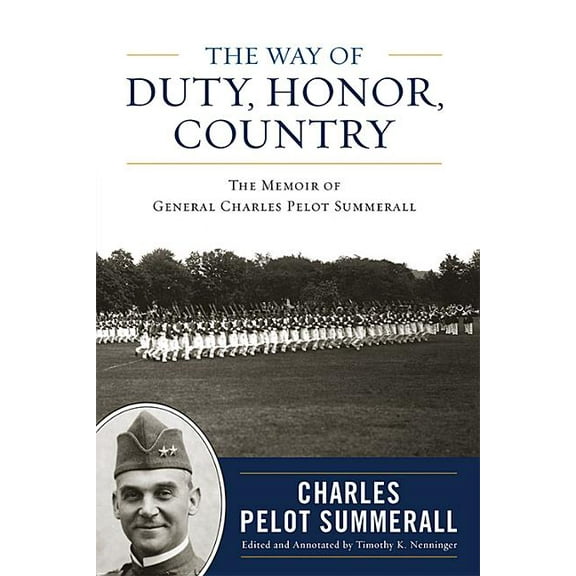 American Warriors The Way of Duty, Honor, Country: The Memoir of General Charles Pelot Summerall, (Hardcover)