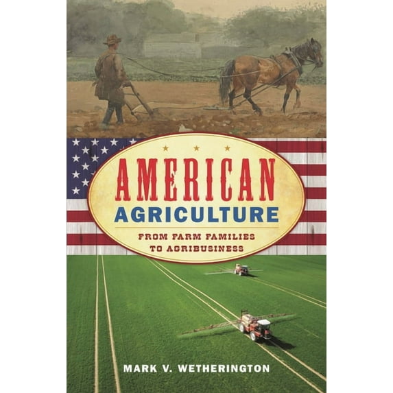 American Ways American Agriculture: From Farm Families to Agribusiness, (Hardcover)