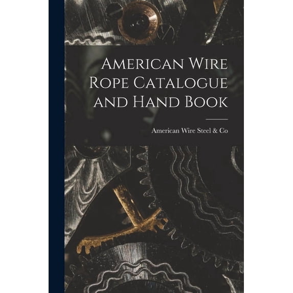 American Wire Rope Catalogue and Hand Book, (Paperback)