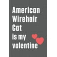 thumbnail image 1 of American Wirehair Cat is my valentine: For American Wirehair Cat Fans, (Paperback), 1 of 1