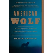 NATE BLAKESLEE American Wolf : A True Story of Survival and Obsession in the West (Paperback)