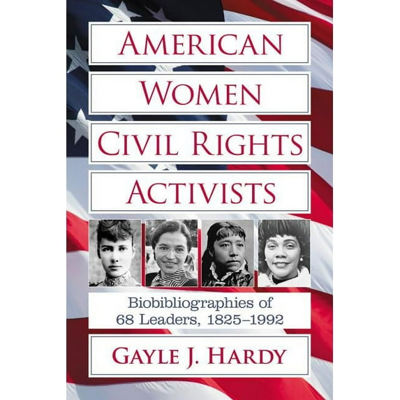 American Women Civil Rights Activists: Biobibliographies of 68 Leaders, 1825-1992 (Paperback)