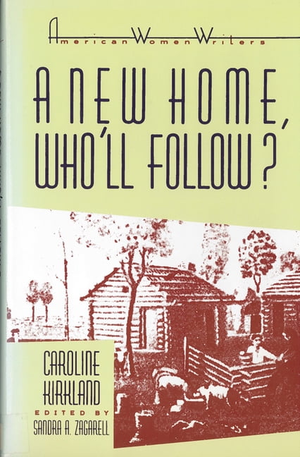 American Women Writers 'A New Home, Who Will Follow?' by Caroline Kirkland, (Paperback)