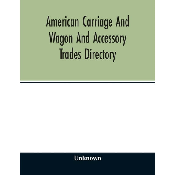 American carriage and wagon and accessory trades directory; including manufacturers and dealers in automobiles 1903, (Paperback)