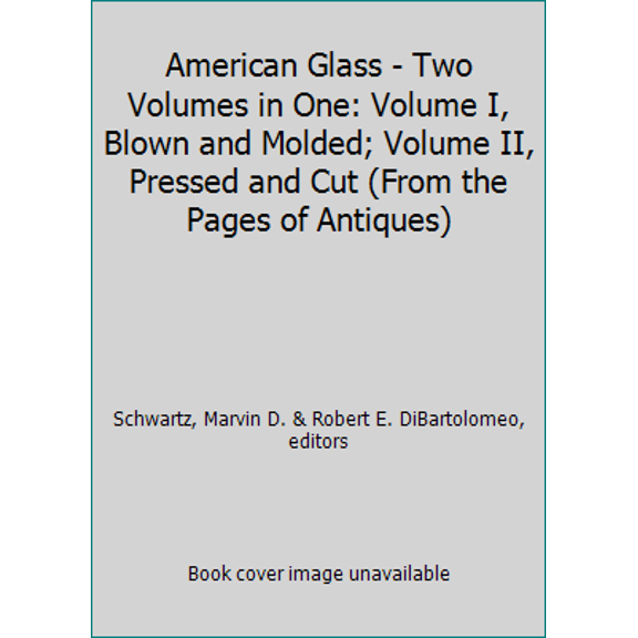 Pre-Owned American Glass - Two Volumes in One: Volume I, Blown and Molded; Volume II, Pressed and Cut (From the Pages of Antiques) (Hardcover) 0517184362 9780517184363