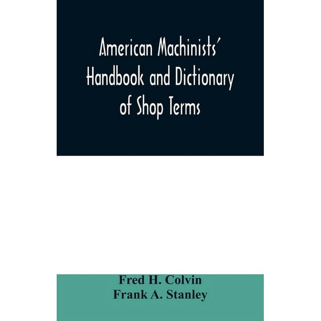 American machinists' handbook and dictionary of shop terms a