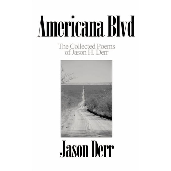 Americana Blvd: The Collected Poems of Jason H. Derr, (Paperback)