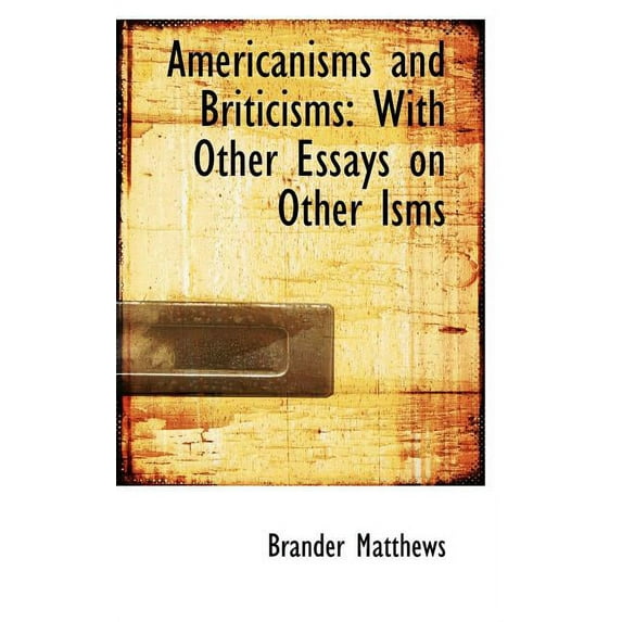Americanisms and Briticisms: With Other Essays on Other Isms Paperback