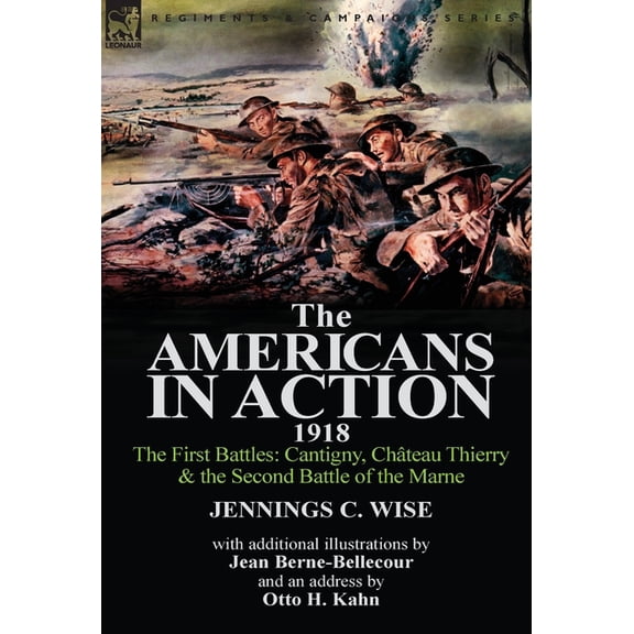The Americans in Action, 1918-The First Battles: Cantigny, Chateau Thierry & the Second Battle of the Marne with Additional Illustrations by Jean Bern