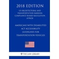 thumbnail image 1 of Americans with Disabilities Act Accessibility Guidelines for Transportation Vehicles US Architectural and Transportation Barriers Compliance Board Regulation ATBCB 2018 Edition Paperback The L, 1 of 1