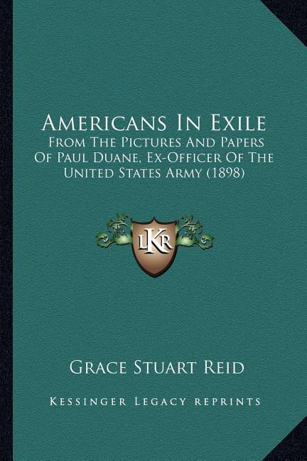 Americans In Exile : From The Pictures And Papers Of Paul Duane, Ex-Officer Of The United States Army (1898) (Paperback)