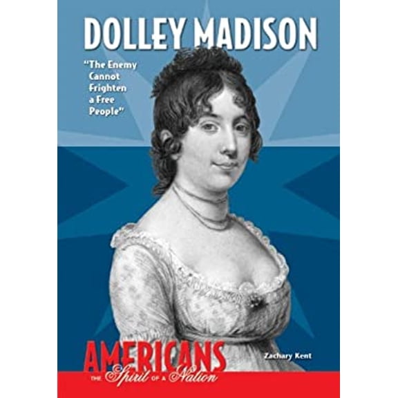 Pre-Owned Americans: The Spirit of a Nation: Dolley Madison : The Enemy Cannot Frighten a Free People (Hardcover)