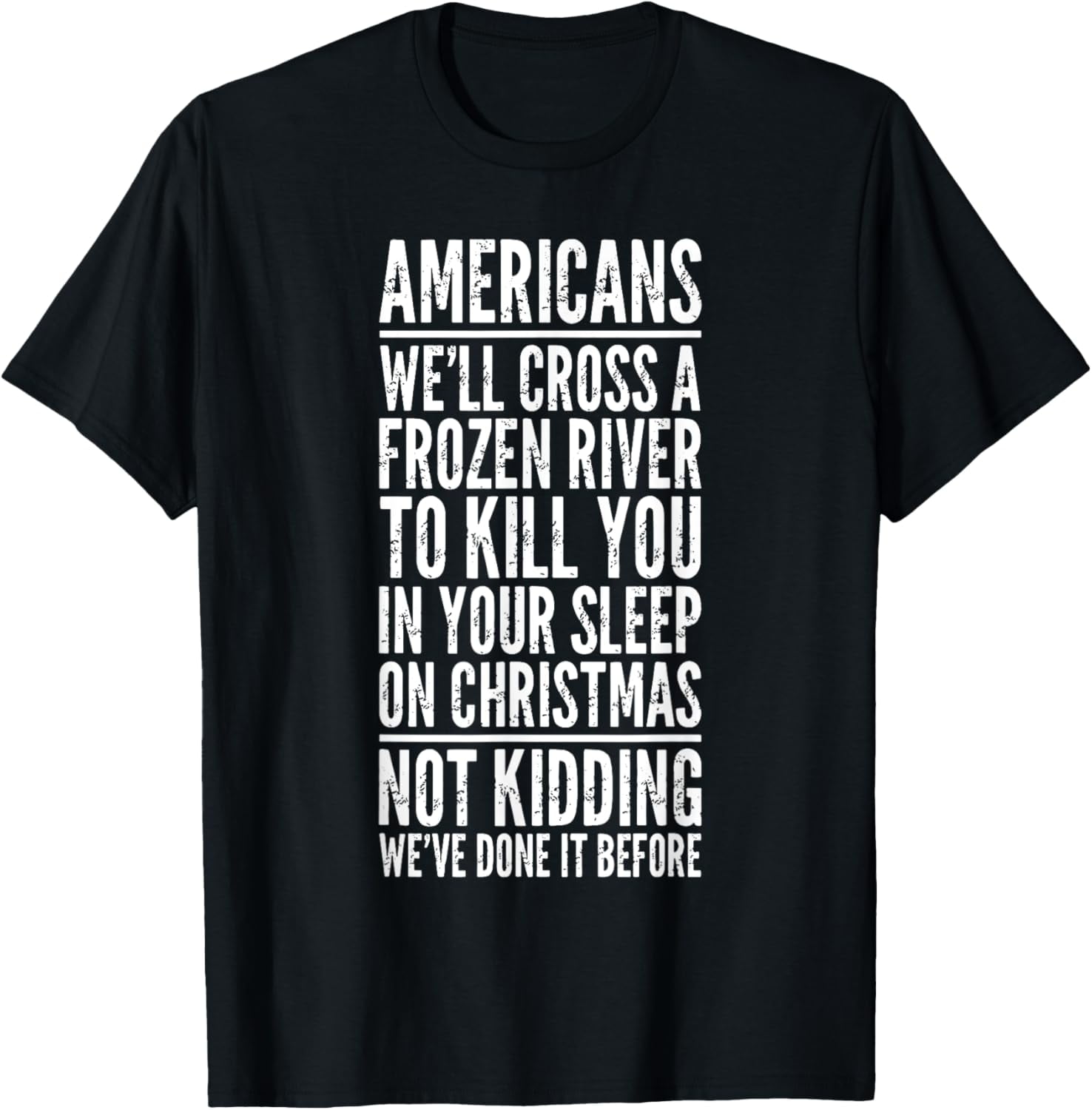 Americans Will Cross A Frozen River To Kill You Cotton TShirt