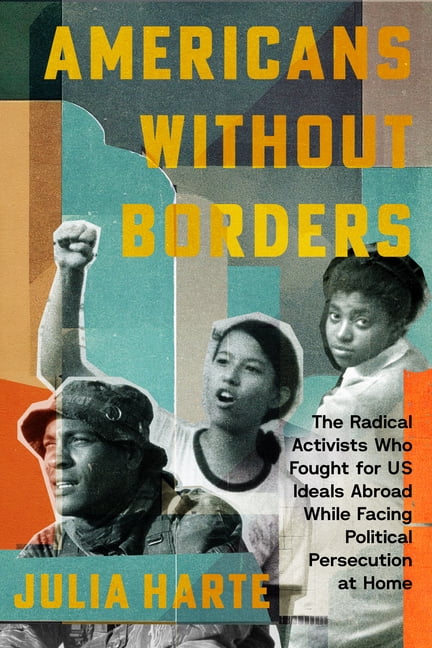 Americans Without Borders: The Radical Activists Who Fought for Us Ideals Abroad While Facing Political Persecution at H, (Hardcover)