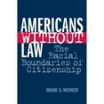 thumbnail image 1 of Pre-Owned Americans Without Law: The Racial Boundaries of Citizenship (Hardcover 9780814793640) by Mark S Weiner, 1 of 1
