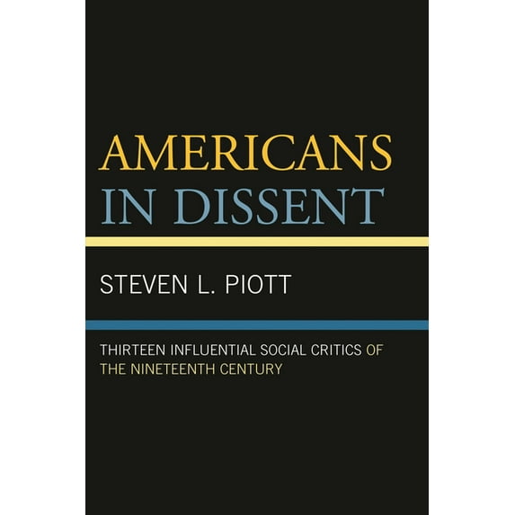 Americans in Dissent: Thirteen Influential Social Critics of the Nineteenth Century, (Hardcover)