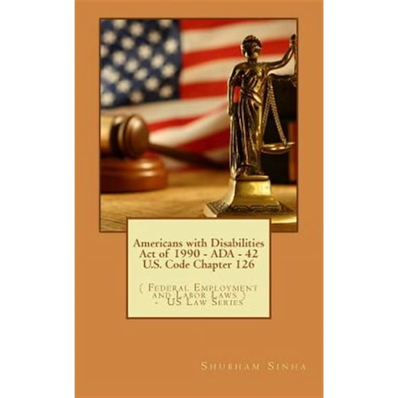 Americans with Disabilities Act of 1990 - ADA - 42 U.S. Code Chapter 126: ( Federal Employment and (Paperback) by Shubham Sinha