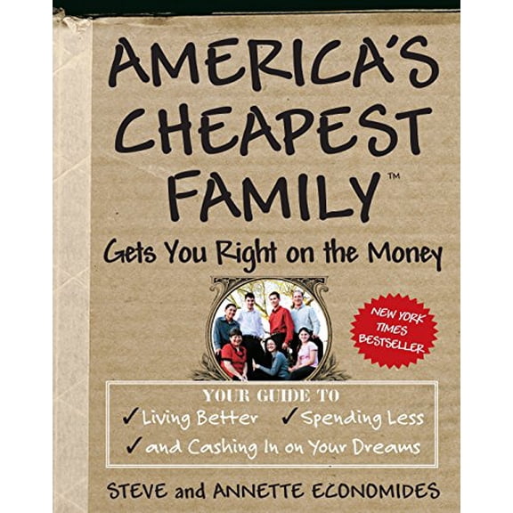 Pre-Owned America's Cheapest Family Gets You Right on the Money: Your Guide to Living Better, Spending Less, and Cashing in on Your Dreams (Paperback) 0307339459 9780307339454