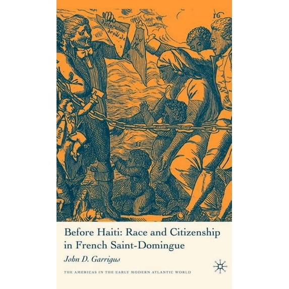 Americas in the Early Modern Atlantic Wo Before Haiti: Race and Citizenship in French Saint-Domingue, (Hardcover)