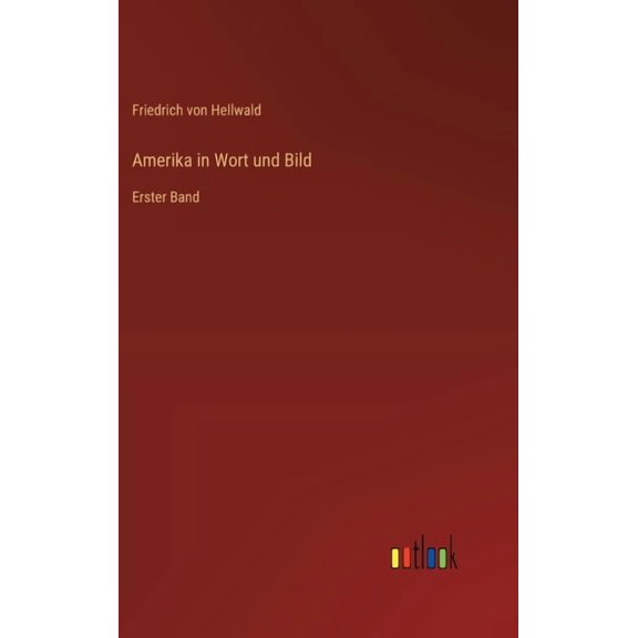 Amerika in Wort und Bild: Erster Band, (Hardcover)