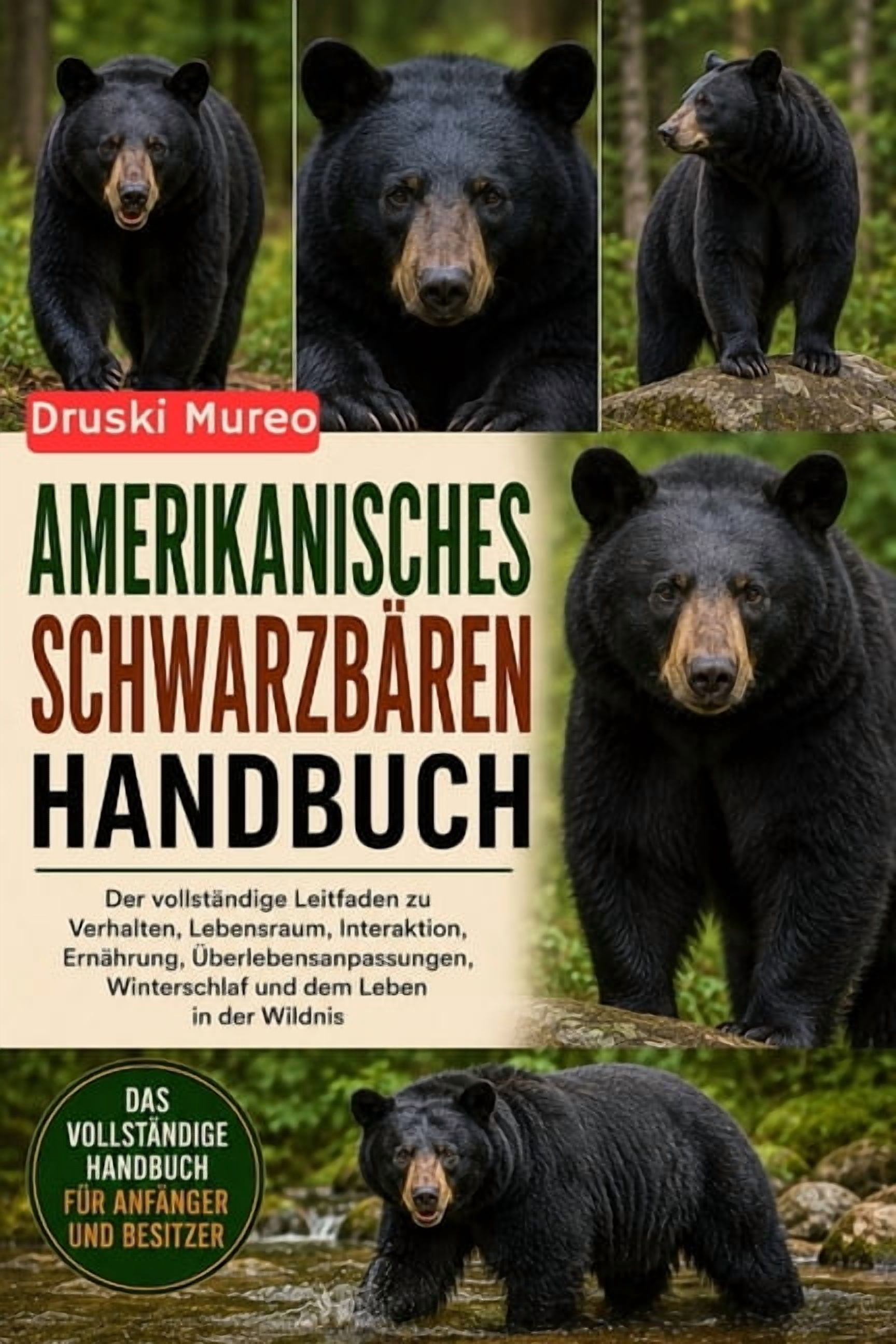 Amerikanisches SchwarzbÃ¤ren-Handbuch: Der vollstÃ¤ndige Leitfaden zu Verhalten, Lebensraum, Interaktion, ErnÃ¤hrung, Ãberl, (Paperback)