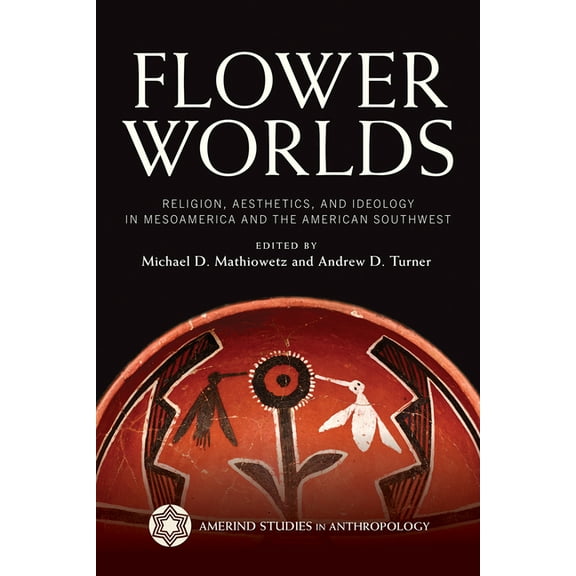 Amerind Studies in Archaeology: Flower Worlds : Religion, Aesthetics, and Ideology in Mesoamerica and the American Southwest (Paperback)