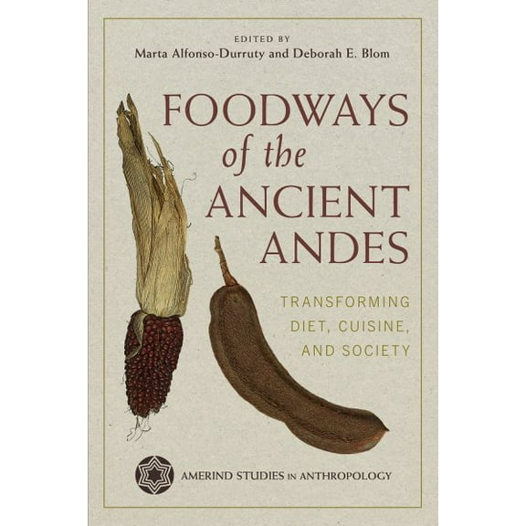 Amerind Studies in Archaeology: Foodways of the Ancient Andes : Transforming Diet, Cuisine, and Society (Hardcover)