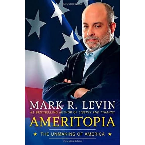 Pre-Owned Ameritopia: The Unmaking of America (Hardcover) by Mark R Levin