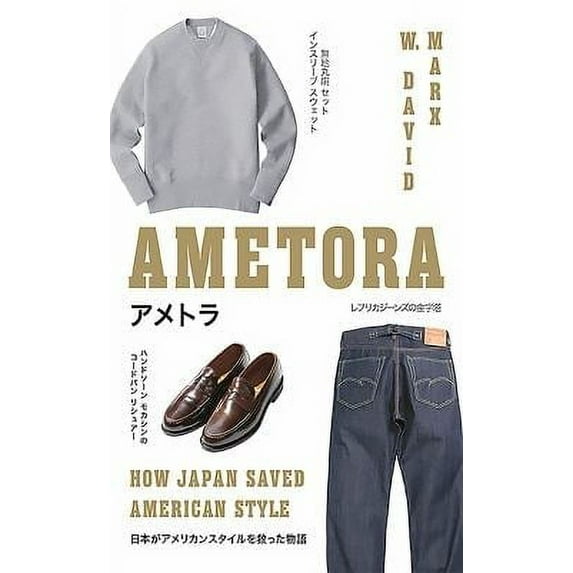 Pre-Owned Ametora: How Japan Saved American Style (Hardcover) 0465059732 9780465059737