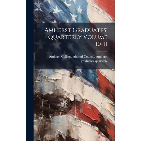 Amherst Graduates' Quarterly Volume 10-11, (Hardcover)