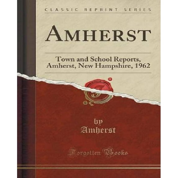 Amherst : Town and School Reports, Amherst, New Hampshire, 1962 (Classic Reprint)