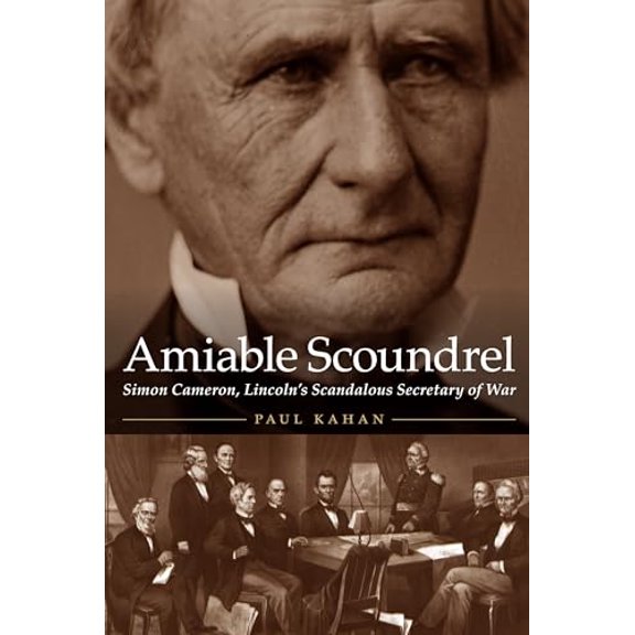 Pre-Owned Amiable Scoundrel : Simon Cameron, Lincoln's Scandalous Secretary of War (Hardcover) 9781612348148