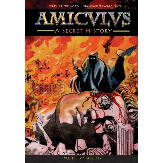 Amiculus: A Secret History: Vol. I: Roma Aeterna (Paperback)