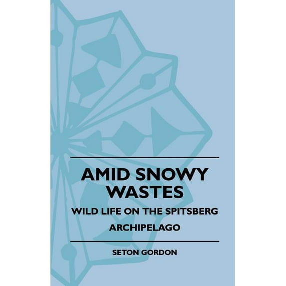 Amid Snowy Wastes - Wild Life on the Spitsberg Archipelago