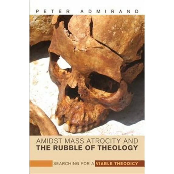 Amidst Mass Atrocity and the Rubble of Theology (Hardcover)