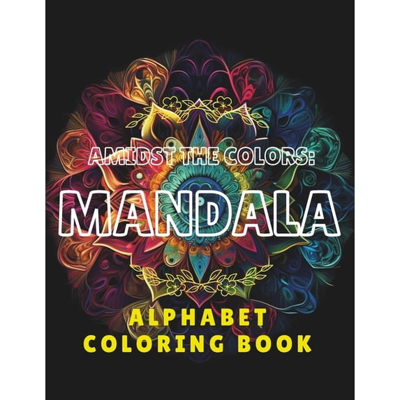 Amidst The Colors: Mandala: Alphabet Coloring Book, (Paperback)