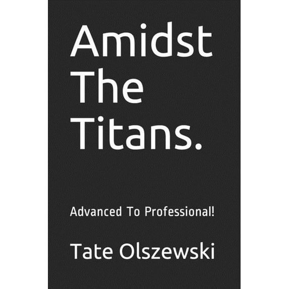 Amidst The Titans.: Advanced To Professional! (Paperback)