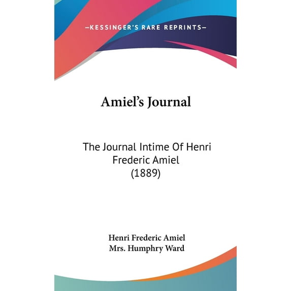 Amiel's Journal : The Journal Intime Of Henri Frederic Amiel (1889) (Hardcover)