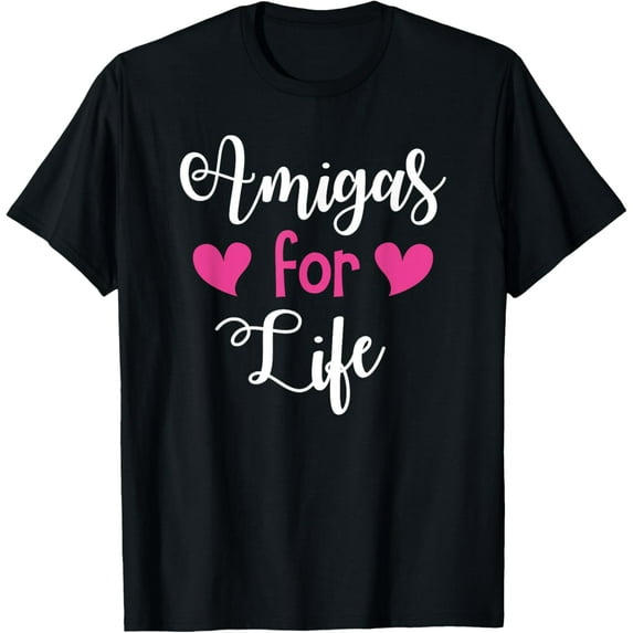 Amigas For Life - Mejores Amigas Latina Funny Creative Graphic T-Shirt
