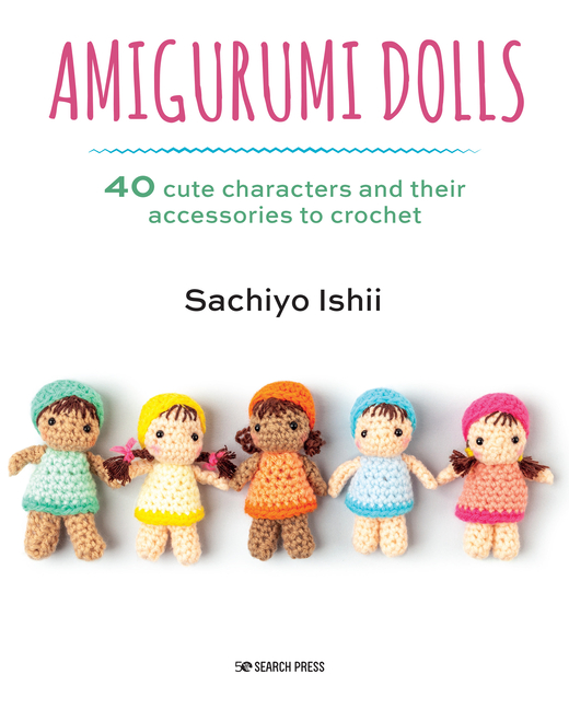 Amigurumi Dolls: 40 Cute Characters and Their Accessories to Crochet [Book]