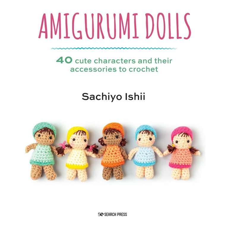 Amigurumi Dolls: 40 Cute Characters and Their Accessories to Crochet [Book]