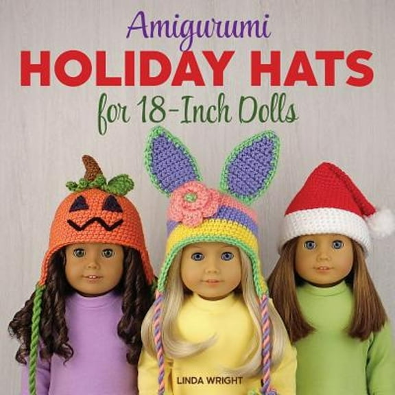 Pre-Owned Amigurumi Holiday Hats for 18-Inch Dolls: 20 Easy Crochet Patterns for Christmas, Halloween, Easter, Valentine's Day, St. Patrick's Day & More (Paperback)