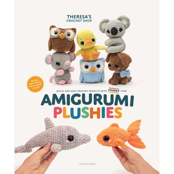 Amigurumi Plushies: Quick and Easy Crochet Projects with Chunky Yarn, (Paperback)
